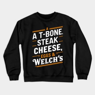 A-T-Bone-Steak-Cheese-Eggs-Welchs-Grape Crewneck Sweatshirt